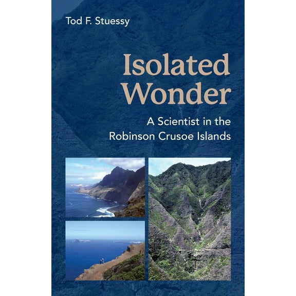 Isolated Wonder: A Scientist in the Robinson Crusoe Islands, (Paperback)