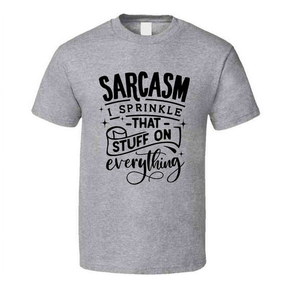 Sarcasm I Sprinkle Tee Funny And Sarcastic Novelty T Shirt