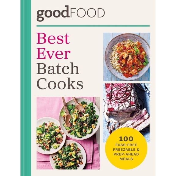 Good Food Best Ever Batch Cooks: Over 100 Fuss-Free Freezable & Prep-Ahead Meals, (Hardcover)