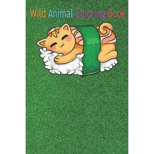 Wild Animal Coloring Book Cat Sushi Cool Silly Japan Kitty Sashimi Funny An Coloring Book Featuring Beautiful Forest Animals Birds Plants And Wildlife For Stress Relief And Relaxation Paperback Walmart Com