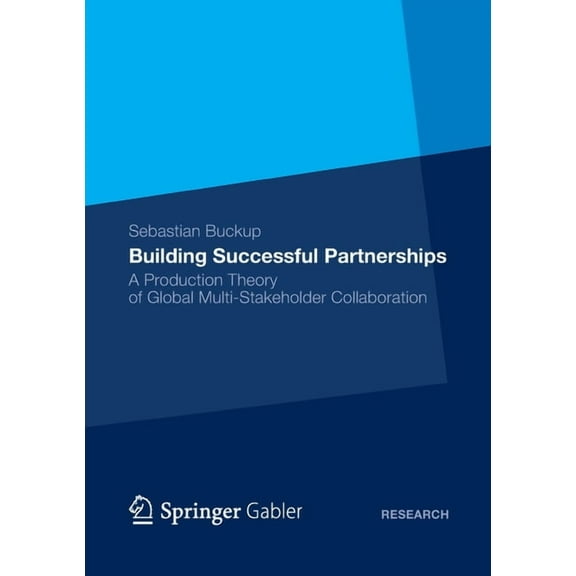 Building Successful Partnerships: A Production Theory of Global Multi-Stakeholder Collaboration, (Paperback)