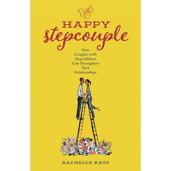 The Happy Stepcouple: How Couples with Stepchildren Can Strengthen Their Relationships, (Hardcover)