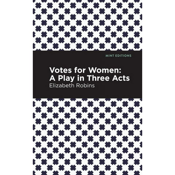 Mint Editions (Plays) Votes for Women: A Play in Three Acts, (Paperback)