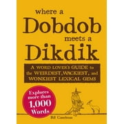 Where a Dobdob Meets a Dikdik : A Word Lover's Guide to the Weirdest, Wackiest, and Wonkiest Lexical Gems, Used [Paperback]
