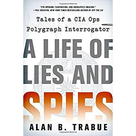 A Life of Lies and Spies: Tales of a CIA Covert Ops Polygraph Interrogator, Used [Hardcover]