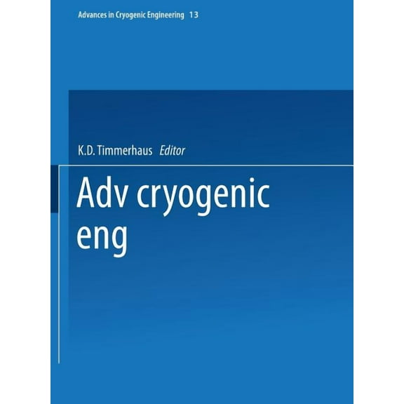 Advances in Cryogenic Engineering Advances in Cryogenic Engineering: Proceedings of the 1967 Cryogenic Engineering Conference Stanford University Stanford, Book 13, (Paperback)