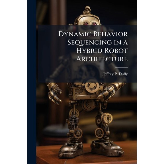 Dynamic Behavior Sequencing in a Hybrid Robot Architecture, (Paperback)