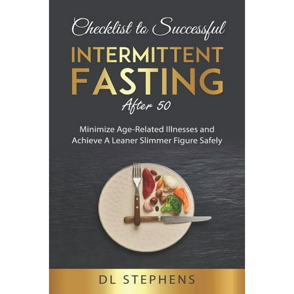 Checklist to Successful Intermittent Fasting After 50: Minimize Age-Related Illnesses and Achieve A Leaner Slimmer Figure Safely (Paperback)