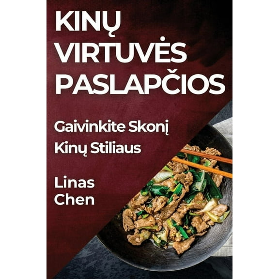 Kinų Virtuves Paslapčios: Gaivinkite Skonį Kinų Stiliaus, (Paperback)