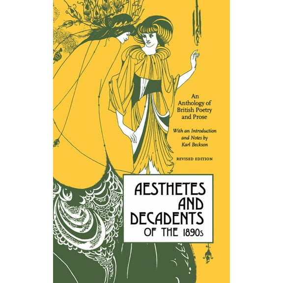 Aesthetes and Decadents of the 1890's: An Anthology of British Poetry and Prose, (Paperback)