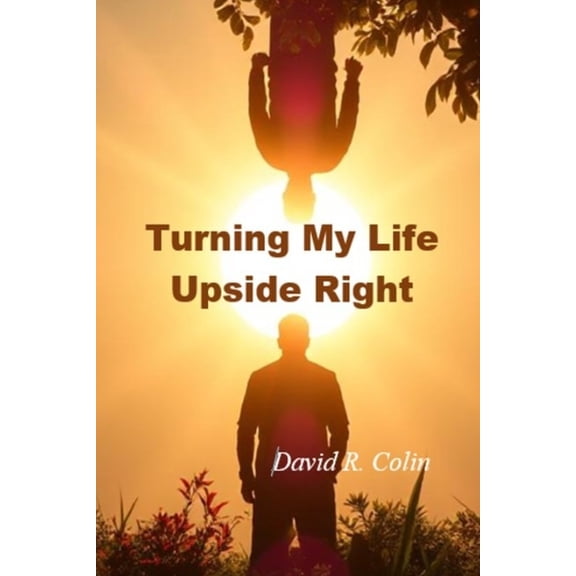 Turning My Life Upside Right, (Paperback)