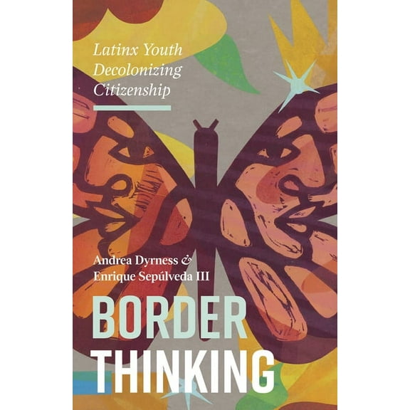 Border Thinking : Latinx Youth Decolonizing Citizenship (Paperback)