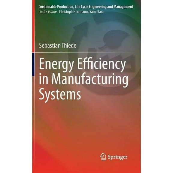 Sustainable Production, Life Cycle Engin Energy Efficiency in Manufacturing Systems, Book 0, (Hardcover)