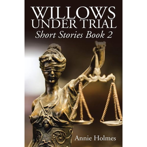Willows Under Trial : Short Stories Book Two