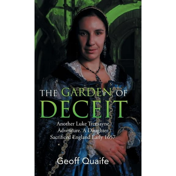 Gardenof Deceit : Another Luke Tremayne Adventure a Daughter Sacrificed England Early 1657
