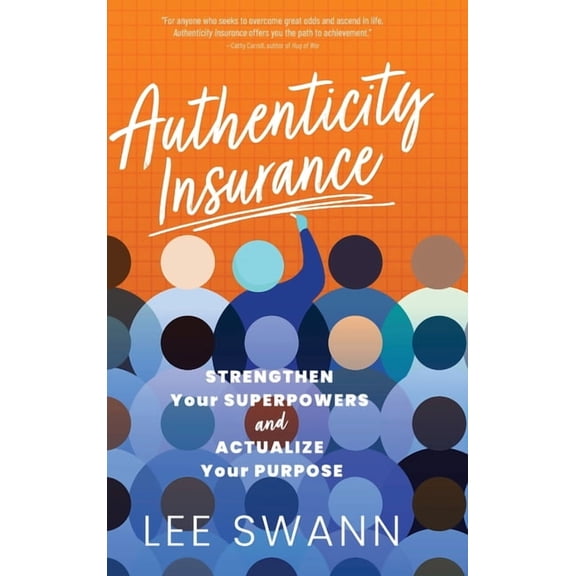 Authenticity Insurance: Strengthen Your Superpowers and Actualize Your Purpose, (Hardcover)