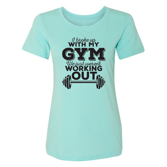 I Broke Up With My Gym Womens crewneck tee
