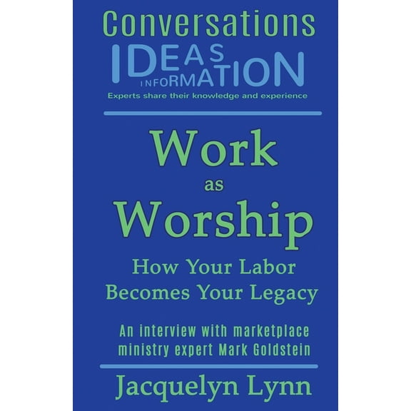 Work as Worship: How Your Labor Becomes Your Legacy, (Paperback)