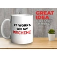 thumbnail image 2 of Progammer Mug White 11oz - It Works On My Machine - Tech Progammer Computer Engineer Coding Mechanical Electrical, 2 of 7
