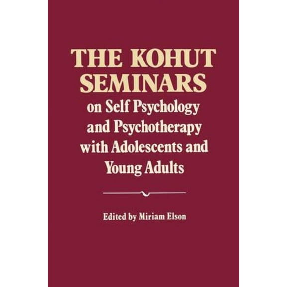 The Kohut Seminars: On Self Psychology and Psychotherapy with Adolescents and Young Adults, (Paperback)