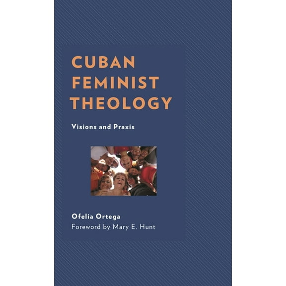 Decolonizing Theology Cuban Feminist Theology: Visions and PRAXIS, (Hardcover)