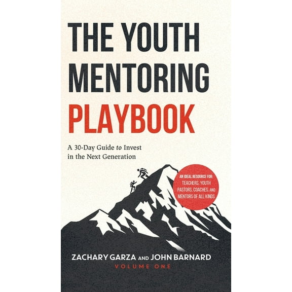 The Youth Mentoring Playbook Volume 1: A 30-Day Guide to Invest in the Next Generation, (Hardcover)