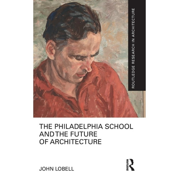 Routledge Research in Architecture The Philadelphia School and the Future of Architecture, (Hardcover)