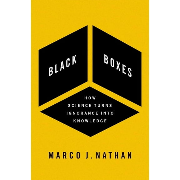 Black Boxes: How Science Turns Ignorance Into Knowledge, (Hardcover)