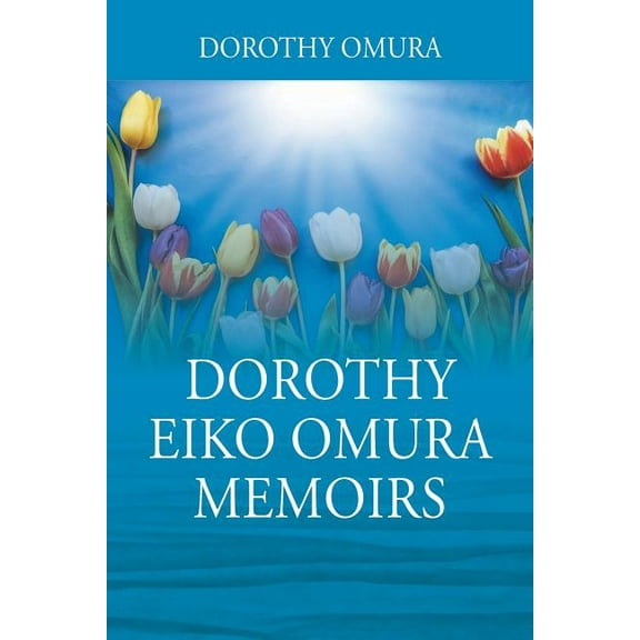 Dorothy Eiko Omura Memoirs, (Paperback)