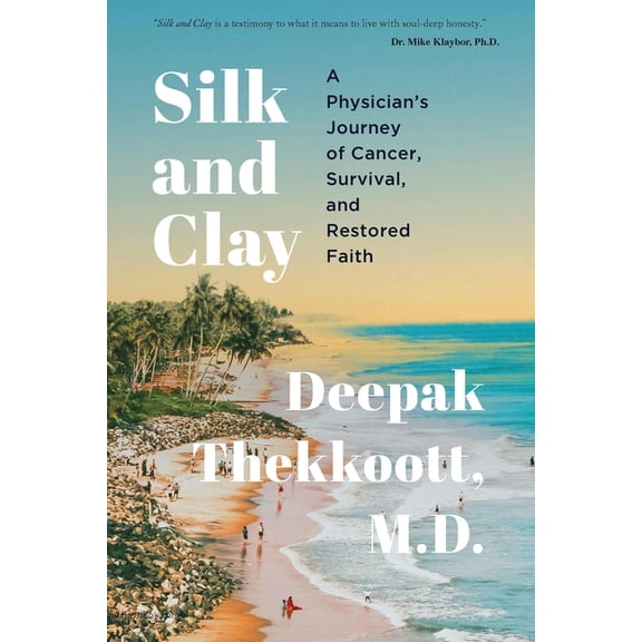 Silk and Clay: A Physician's Journey of Cancer, Survival, and Restored Faith, (Paperback)