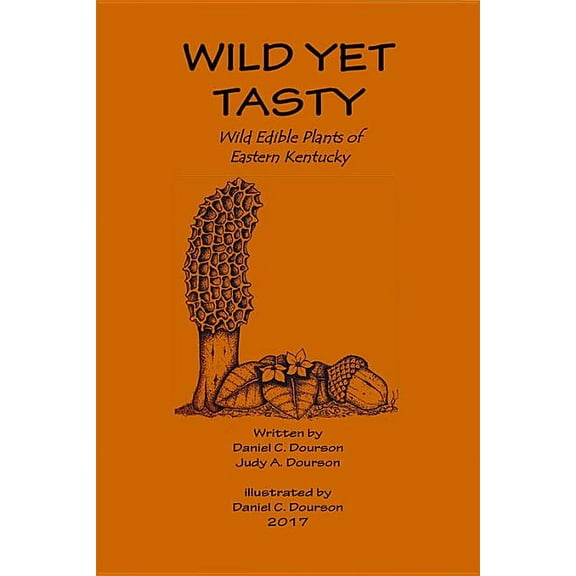 Wild Yet Tasty: A Guide to Edible Plants of Eastern Kentucky, (Paperback)