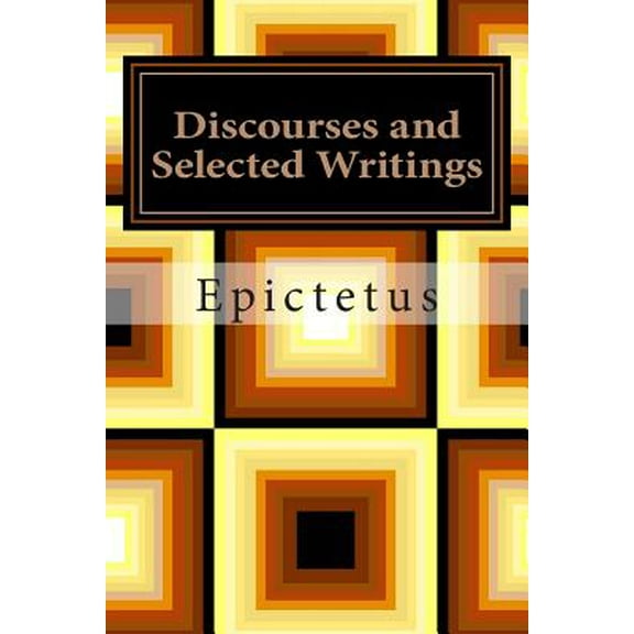 Discourses and Selected Writings (Paperback) by Epictetus