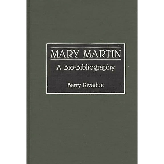 Bio-Bibliographies in the Performing Art Mary Martin: A Bio-Bibliography, (Hardcover)