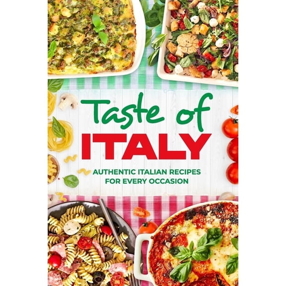 Taste of Italy: Authentic Italian Recipes for Every Occasion, (Paperback)