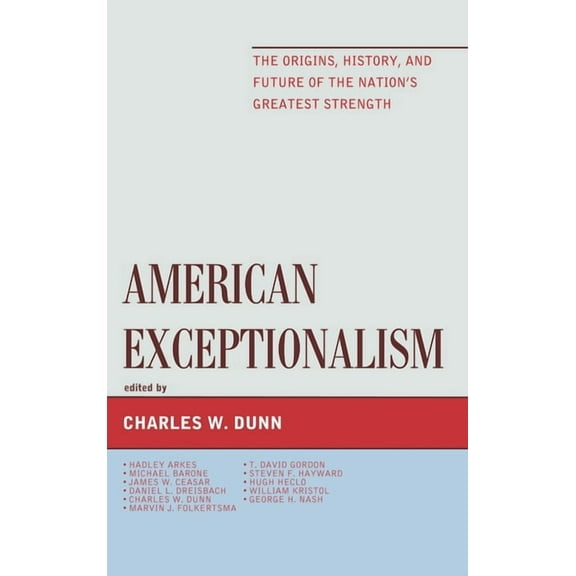 American Exceptionalism: The Origins, History, and Future of the Nation's Greatest Strength, (Hardcover)