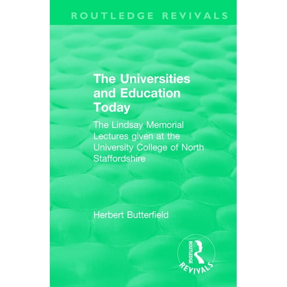 Routledge Revivals Routledge Revivals: The Universities and Education Today (1962): The Lindsay Memorial Lectures given at the University C, (Paperback)