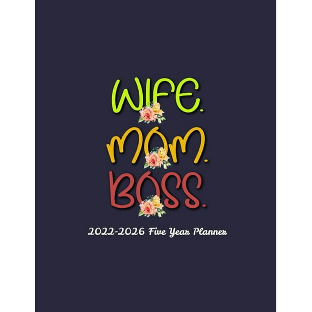 Wife. Mom. Boss. 2022-2026 Planner : 60 Months Calendar and Organizer,  Monthly Planner with Holidays - Inspirational Gift for Women (Paperback) -  Walmart.com