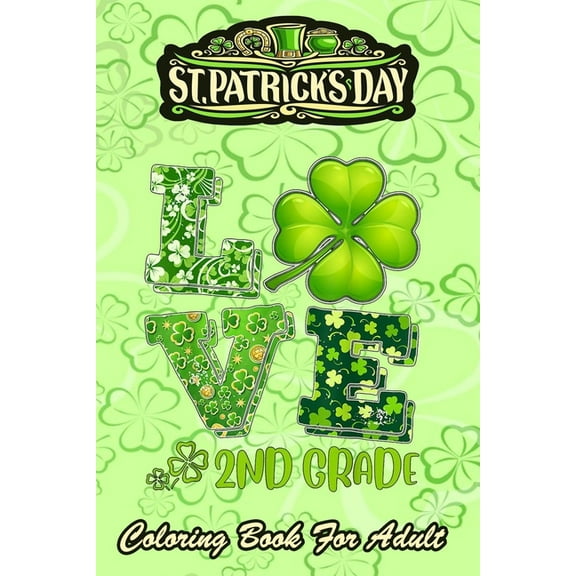 St Patricks Day Coloring Book For Adult : Love Shamrock An Adult Coloring Books St Patrick for Kids, Adults with Beautiful Irish Shamrock, Leprechaun and Other Saint Patrick's Day Stuff - St Patricks Day Book (St. Patricks Day Gifts) (Paperback)