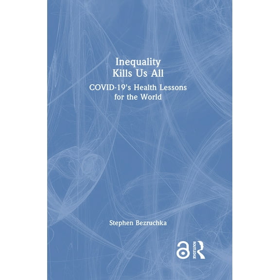 Inequality Kills Us All: COVID-19's Health Lessons for the World, (Hardcover)