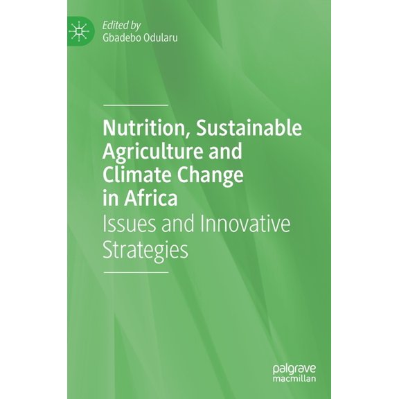 Nutrition, Sustainable Agriculture and Climate Change in Africa: Issues and Innovative Strategies, (Hardcover)