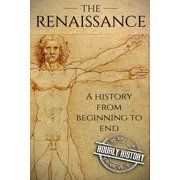 The Renaissance: A History From Beginning to End, (Paperback)