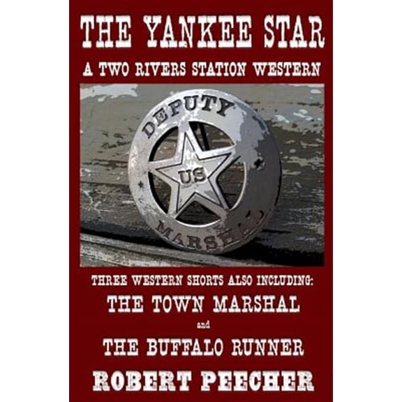 Pre-Owned The Yankee Star: A Collection of Two Rivers Station Short Westerns (Paperback) by Robert Peecher