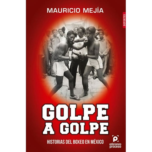 GOLPE A GOLPE EDICIONES PROCESO MAURICIO MEJIA