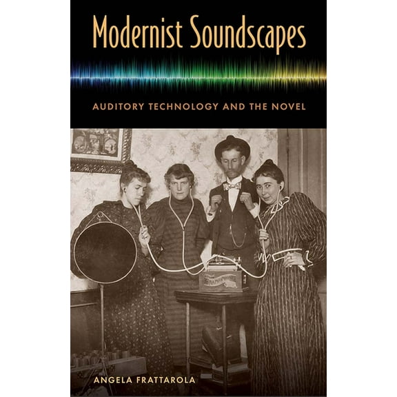 Modernist Soundscapes: Auditory Technology and the Novel, (Hardcover)