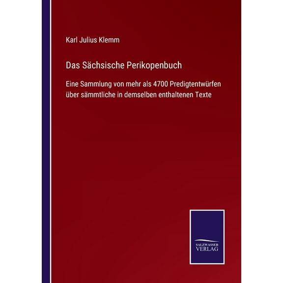 Das Sächsische Perikopenbuch : Eine Sammlung von mehr als 4700 Predigtentwürfen über sämmtliche in demselben enthaltenen Texte (Paperback)