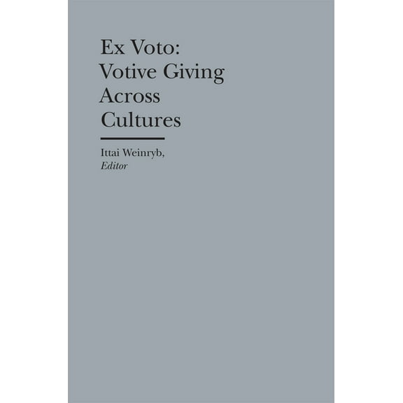Bard Graduate Center - Cultural Histories of the Material World: Ex Voto : Votive Giving Across Cultures (Hardcover)