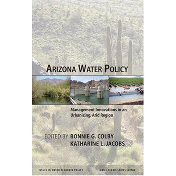 Pre-Owned Arizona Water Policy: Management Innovations in an Urbanizing, Arid Region (Hardcover) 1933115343 9781933115344