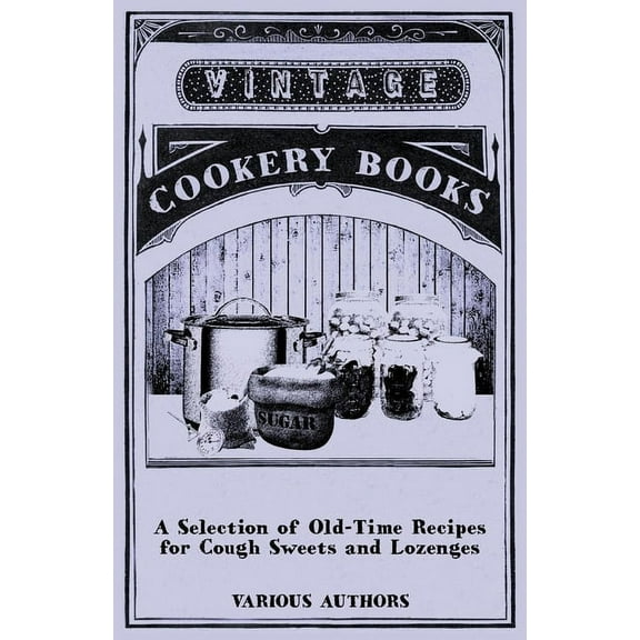 A Selection of Old-Time Recipes for Cough Sweets and Lozenges, (Paperback)