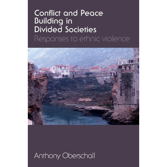 Conflict and Peace Building in Divided Societies: Responses to Ethnic Violence, (Paperback)