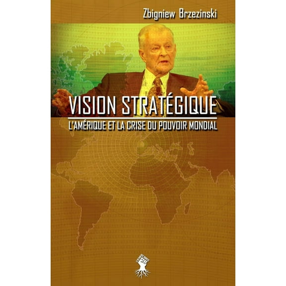 Vision stratégique: L'Amérique et la crise du pouvoir mondial, (Paperback)
